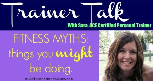 ACE Certified Personal Trainer and Fit Mom, Sara, is sharing fitness myths you need to know about.