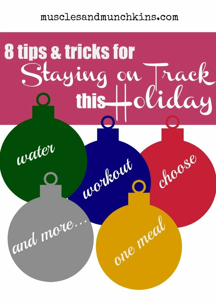 8 Tips & Tricks for staying on track this holiday season. Do not let the holidays derail you health and fitness plan- follow these tips and tricks. 